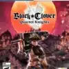 BLACK CLOVER: QUARTET KNIGHTS